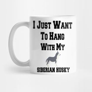 I Just Want To Hang With My siberian husky Mug